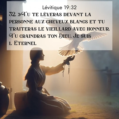 Segond21 Lévitique  ; image nature: image avec le verset biblique :»Tu te lèveras devant la personne aux cheveux blancs et tu traiteras le vieillard avec honneur. Tu craindras ton Dieu. Je suis l&#039;Eternel. ;  ; 19:32