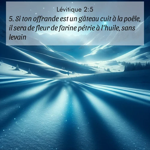 Segond21 Lévitique  ; image nature: image avec le verset biblique :Si ton offrande est un gâteau cuit à la poêle, il sera de fleur de farine pétrie à l&#</p><p>Lire le verset dans son contexte : <br><a href=