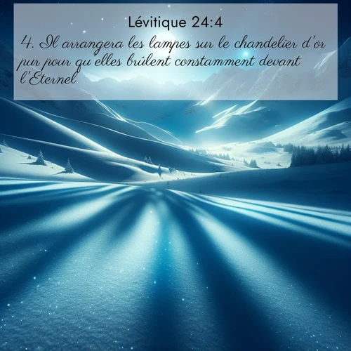 Segond21 Lévitique  ; image nature: image avec le verset biblique :Il arrangera les lampes sur le chandelier d&#039;or pur pour qu&#039;elles brûlent constamment devant l&#039;Eternel. ;  ; 24:4