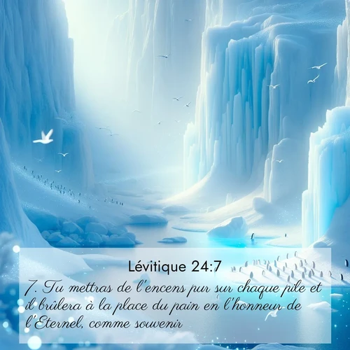 Segond21 Lévitique  ; image nature: image avec le verset biblique :Tu mettras de l&#039;encens pur sur chaque pile et il brûlera à la place du pain en l&#039;honneur de l&#039;Eternel, comme souvenir. ;  ; 24:7
