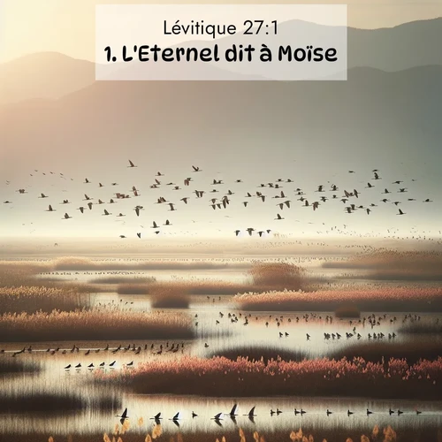 Segond21 Lévitique  ; image nature: image avec le verset biblique :L&#039;Eternel dit à Moïse: ;  ; 27:1