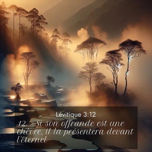 Segond21 Lévitique  ; image nature: image avec le verset biblique :»Si son offrande est une chèvre, il la présentera devant l&#039;Eternel. ;  ; 3:12