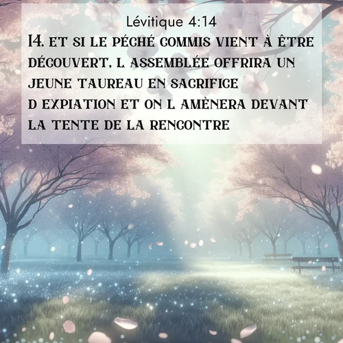 Segond21 Lévitique  ; image nature: image avec le verset biblique :et si le péché commis vient à être découvert, l&#039;assemblée offrira un jeune taureau en sacrifice d&#039;expiation et on l&#039;amènera devant la tente de la rencontre. ;  ; 4:14