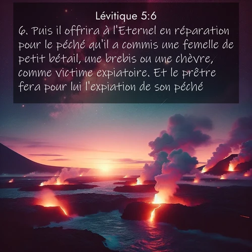 Segond21 Lévitique  ; image nature: image avec le verset biblique :Puis il offrira à l&#039;Eternel en réparation pour le péché qu&#039;il a commis une femelle de petit bétail, une brebis ou une chèvre, comme victime expiatoire. Et le prêtre fera pour lui l&#039;expiation de son péché. ;  ; 5:6