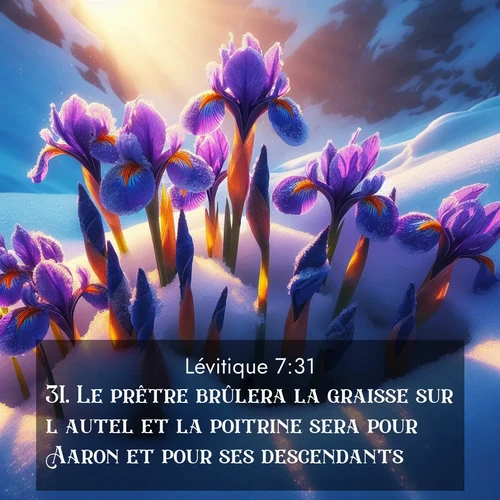 Segond21 Lévitique  ; image nature: image avec le verset biblique :Le prêtre brûlera la graisse sur l&#039;autel et la poitrine sera pour Aaron et pour ses descendants. ;  ; 7:31