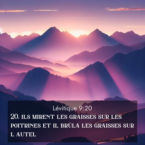 Segond21 Lévitique  ; image nature: image avec le verset biblique :ils mirent les graisses sur les poitrines et il brûla les graisses sur l&#039;autel. ;  ; 9:20