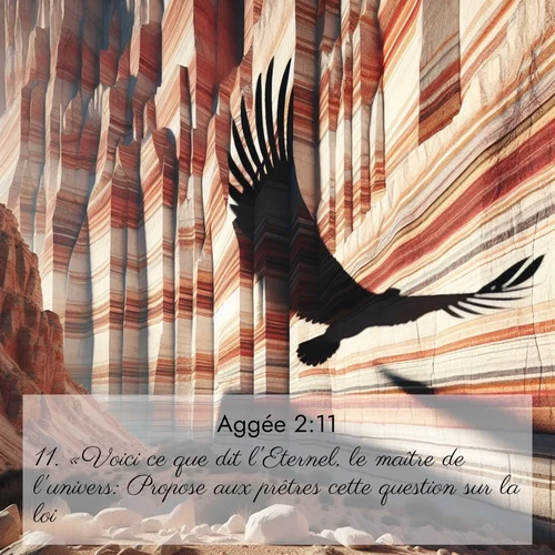 Segond21 Aggée  ; image nature: image avec le verset biblique :«Voici ce que dit l&#039;Eternel, le maître de l&#039;univers: Propose aux prêtres cette question sur la loi: ;  ; 2:11