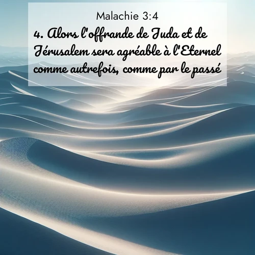 Segond21 Malachie  ; image nature: image avec le verset biblique :Alors l&#039;offrande de Juda et de Jérusalem sera agréable à l&#039;Eternel comme autrefois, comme par le passé. ;  ; 3:4