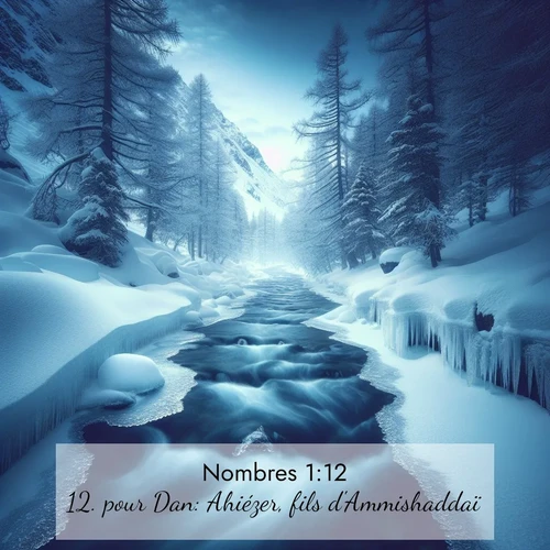 Segond21 Nombres  ; image nature: image avec le verset biblique :pour Dan: Ahiézer, fils d&#039;Ammishaddaï; ;  ; 1:12