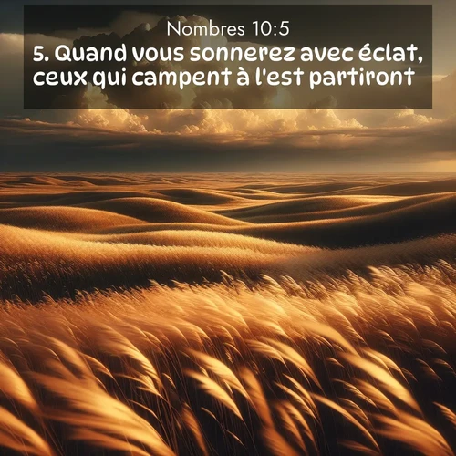 Segond21 Nombres  ; image nature: image avec le verset biblique :Quand vous sonnerez avec éclat, ceux qui campent à l&#039;est partiront. ;  ; 10:5