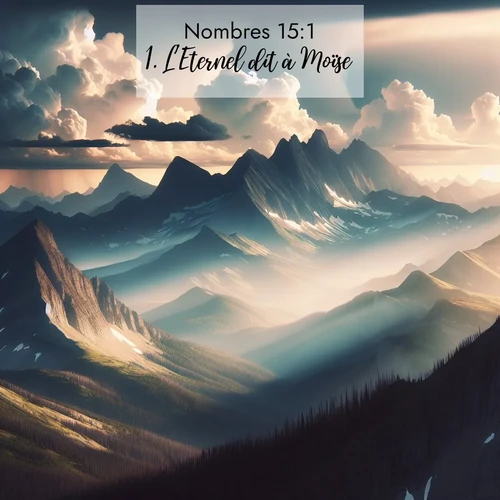 Segond21 Nombres  ; image nature: image avec le verset biblique :L&#039;Eternel dit à Moïse: ;  ; 15:1