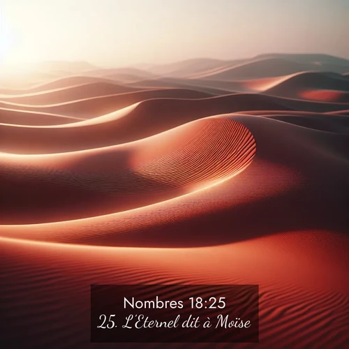 Segond21 Nombres  ; image nature: image avec le verset biblique :L&#039;Eternel dit à Moïse: ;  ; 18:25