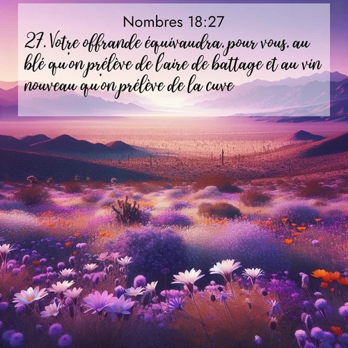 Segond21 Nombres  ; image nature: image avec le verset biblique :Votre offrande équivaudra, pour vous, au blé qu&#039;on prélève de l&#039;aire de battage et au vin nouveau qu&#039;on prélève de la cuve. ;  ; 18:27
