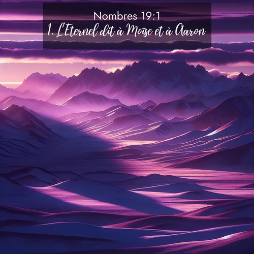 Segond21 Nombres  ; image nature: image avec le verset biblique :L&#039;Eternel dit à Moïse et à Aaron: ;  ; 19:1