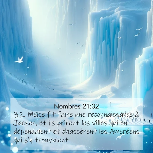 Segond21 Nombres  ; image nature: image avec le verset biblique :Moïse fit faire une reconnaissance à Jaezer, et ils prirent les villes qui en dépendaient et chassèrent les Amoréens qui s&#039;y trouvaient. ;  ; 21:32