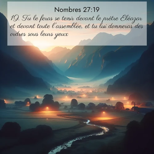 Segond21 Nombres  ; image nature: image avec le verset biblique :Tu le feras se tenir devant le prêtre Eléazar et devant toute l&#039;assemblée, et tu lui donneras des ordres sous leurs yeux. ;  ; 27:19