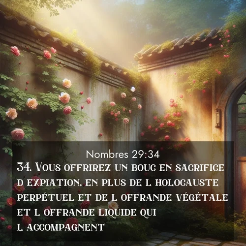 Segond21 Nombres  ; image nature: image avec le verset biblique :Vous offrirez un bouc en sacrifice d&#039;expiation, en plus de l&#039;holocauste perpétuel et de l&#039;offrande végétale et l&#039;offrande liquide qui l&#039;accompagnent. ;  ; 29:34