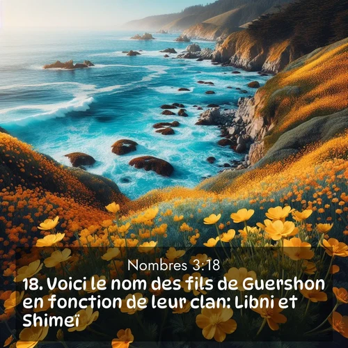 Segond21 Nombres  ; image nature: image avec le verset biblique :Voici le nom des fils de Guershon en fonction de leur clan: Libni et Shimeï. ;  ; 3:18