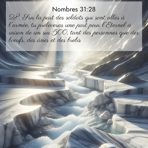 Segond21 Nombres  ; image nature: image avec le verset biblique :Sur la part des soldats qui sont allés à l&#039;armée, tu prélèveras une part pour l&#039;Eternel à raison de un sur 500, tant des personnes que des boeufs, des ânes et des brebis. ;  ; 31:28