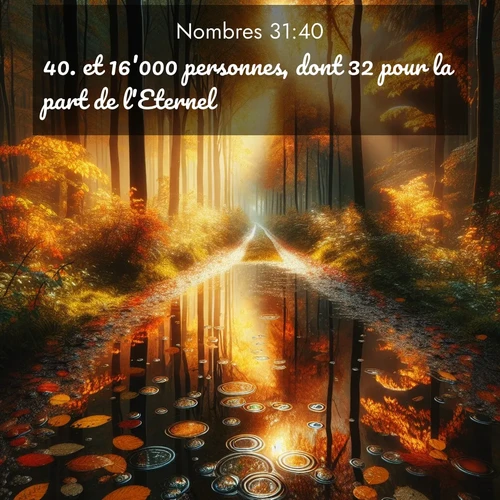 Segond21 Nombres  ; image nature: image avec le verset biblique :et 16&#039;000 personnes, dont 32 pour la part de l&#039;Eternel. ;  ; 31:40