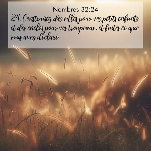 Segond21 Nombres  ; image nature: image avec le verset biblique :Construisez des villes pour vos petits enfants et des enclos pour vos troupeaux, et faites ce que vous avez déclaré.» ;  ; 32:24