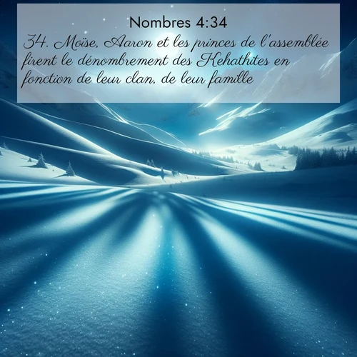 Segond21 Nombres  ; image nature: image avec le verset biblique :Moïse, Aaron et les princes de l&#039;assemblée firent le dénombrement des Kehathites en fonction de leur clan, de leur famille. ;  ; 4:34