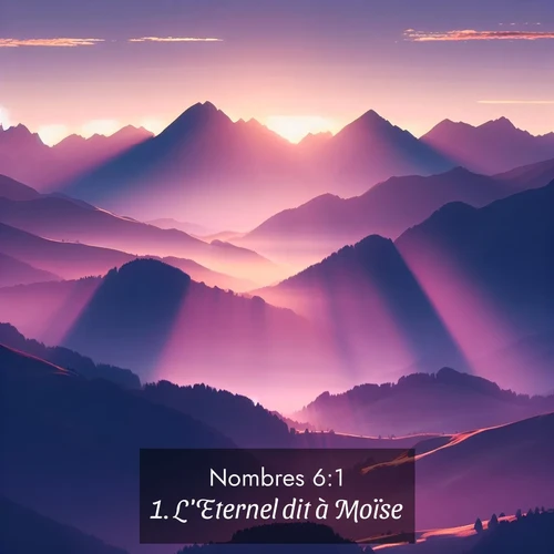 Segond21 Nombres  ; image nature: image avec le verset biblique :L&#039;Eternel dit à Moïse: ;  ; 6:1