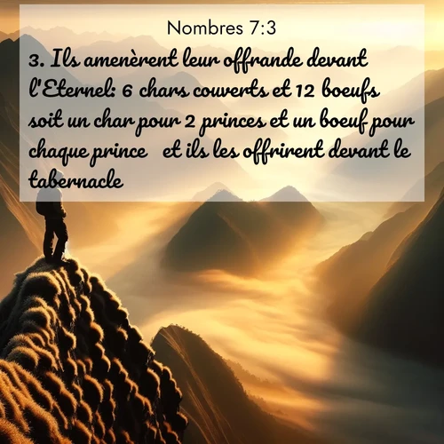 Segond21 Nombres  ; image nature: image avec le verset biblique :Ils amenèrent leur offrande devant l&#039;Eternel: 6 chars couverts et 12 boeufs  soit un char pour 2 princes et un boeuf pour chaque prince  et ils les offrirent devant le tabernacle. ;  ; 7:3