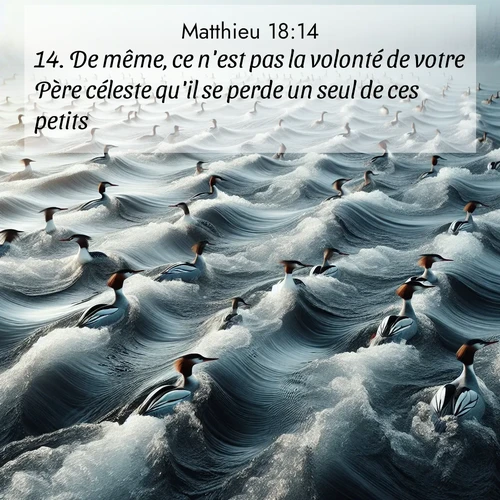 Segond21 Évangile selon Matthieu  ; image nature: image avec le verset biblique :De même, ce n&#039;est pas la volonté de votre Père céleste qu&#039;il se perde un seul de ces petits. ;  ; 18:14
