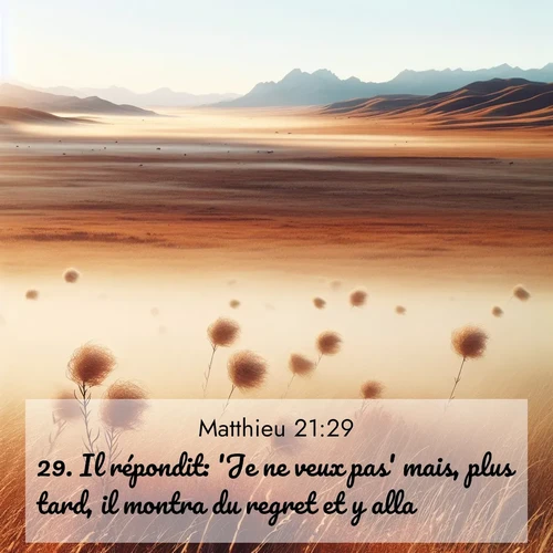 Segond21 Évangile selon Matthieu  ; image nature: image avec le verset biblique :Il répondit: &#039;Je ne veux pas&#039; mais, plus tard, il montra du regret et y alla. ;  ; 21:29