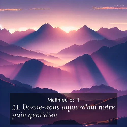 Segond21 Évangile selon Matthieu  ; image nature: image avec le verset biblique :Donne-nous aujourd&#039;hui notre pain quotidien; ;  ; 6:11