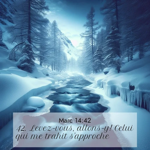 Segond21 Évangile selon Marc  ; image nature: image avec le verset biblique :Levez-vous, allons-y! Celui qui me trahit s&#039;approche.» ;  ; 14:42