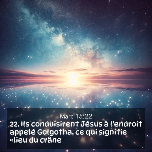 Segond21 Évangile selon Marc  ; image nature: image avec le verset biblique :Ils conduisirent Jésus à l&#039;endroit appelé Golgotha, ce qui signifie «lieu du crâne». ;  ; 15:22