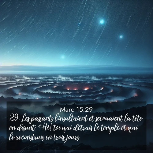Segond21 Évangile selon Marc  ; image nature: image avec le verset biblique :Les passants l&#039;insultaient et secouaient la tête en disant: «Hé! toi qui détruis le temple et qui le reconstruis en trois jours, ;  ; 15:29