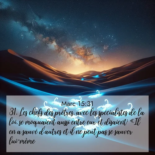 Segond21 Évangile selon Marc  ; image nature: image avec le verset biblique :Les chefs des prêtres, avec les spécialistes de la loi, se moquaient aussi entre eux et disaient: «Il en a sauvé d&#039;autres et il ne peut pas se sauver lui-même! ;  ; 15:31