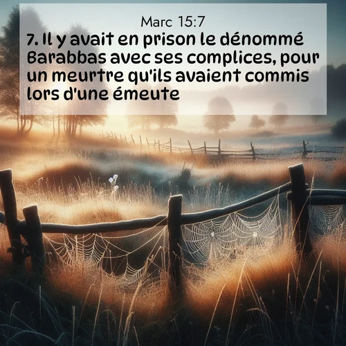 Segond21 Évangile selon Marc  ; image nature: image avec le verset biblique :Il y avait en prison le dénommé Barabbas avec ses complices, pour un meurtre qu&#039;ils avaient commis lors d&#039;une émeute. ;  ; 15:7