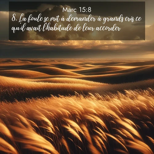 Segond21 Évangile selon Marc  ; image nature: image avec le verset biblique :La foule se mit à demander à grands cris ce qu&#039;il avait l&#039;habitude de leur accorder. ;  ; 15:8