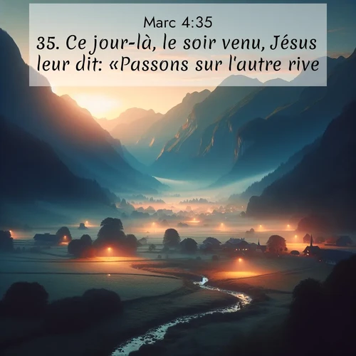 Segond21 Évangile selon Marc  ; image nature: image avec le verset biblique :Ce jour-là, le soir venu, Jésus leur dit: «Passons sur l&#039;autre rive.» ;  ; 4:35