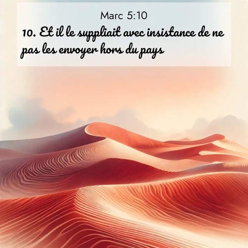 Segond21 Évangile selon Marc  ; image nature: image avec le verset biblique :Et il le suppliait avec insistance de ne pas les envoyer hors du pays. ;  ; 5:10