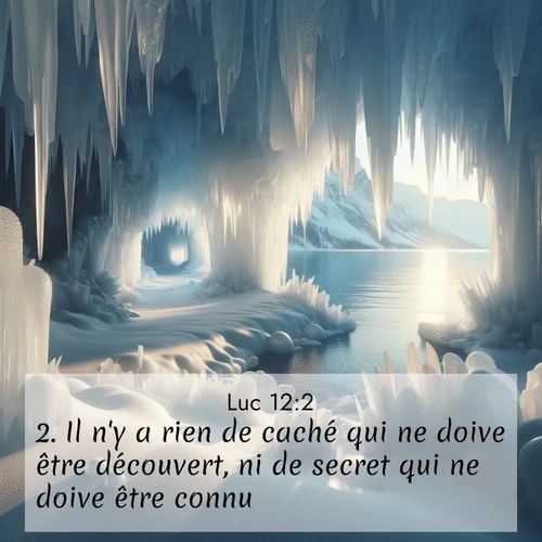 Segond21 Évangile selon Luc  ; image nature: image avec le verset biblique :Il n&#039;y a rien de caché qui ne doive être découvert, ni de secret qui ne doive être connu. ;  ; 12:2