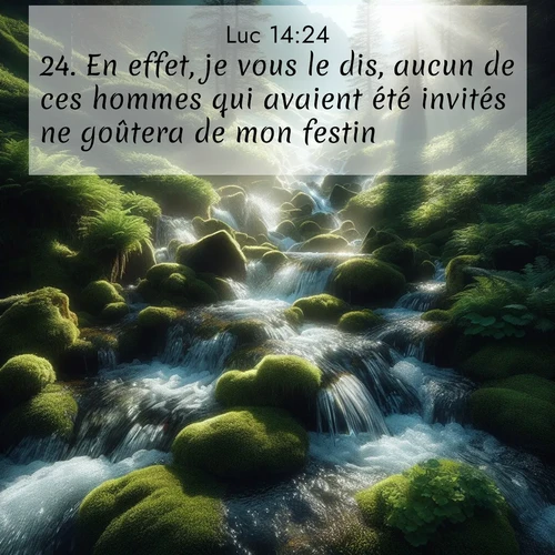 Segond21 Évangile selon Luc  ; image nature: image avec le verset biblique :En effet, je vous le dis, aucun de ces hommes qui avaient été invités ne goûtera de mon festin.&#039;» ;  ; 14:24