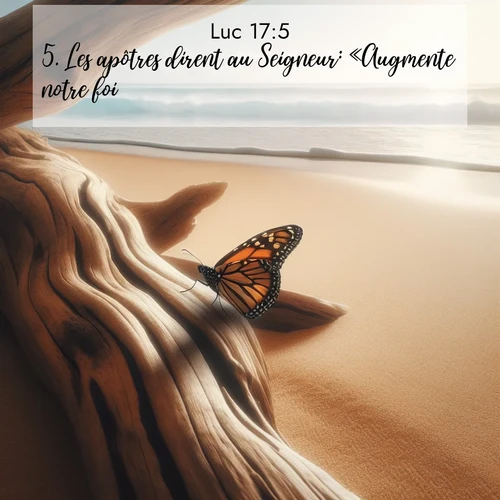 Segond21 Évangile selon Luc  ; image nature: image avec le verset biblique :Les apôtres dirent au Seigneur: «Augmente notre foi.» ;  ; 17:5