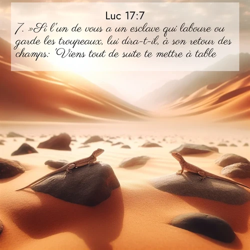 Segond21 Évangile selon Luc  ; image nature: image avec le verset biblique :»Si l&#039;un de vous a un esclave qui laboure ou garde les troupeaux, lui dira-t-il, à son retour des champs: &#039;Viens tout de suite te mettre à table&#039;? ;  ; 17:7