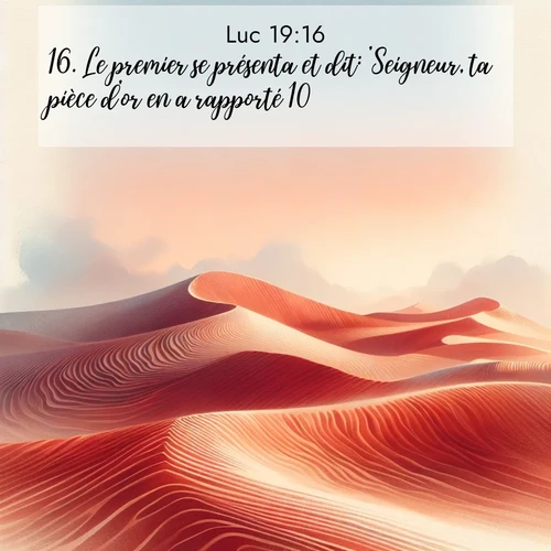 Segond21 Évangile selon Luc  ; image nature: image avec le verset biblique :Le premier se présenta et dit: &#039;Seigneur, ta pièce d&#039;or en a rapporté 10.&#039; ;  ; 19:16
