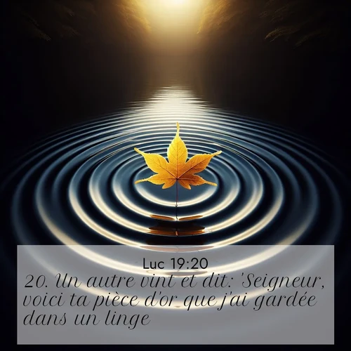 Segond21 Évangile selon Luc  ; image nature: image avec le verset biblique :Un autre vint et dit: &#039;Seigneur, voici ta pièce d&#039;or que j&#039;ai gardée dans un linge. ;  ; 19:20