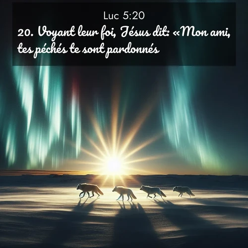 Segond21 Évangile selon Luc  ; image nature: image avec le verset biblique :Voyant leur foi, Jésus dit: «Mon ami, tes péchés te sont pardonnés.» ;  ; 5:20
