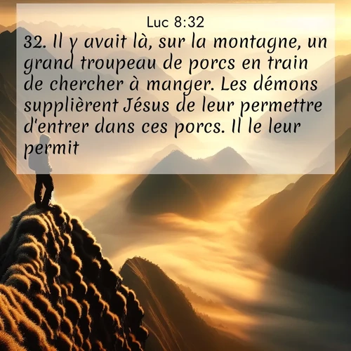 Segond21 Évangile selon Luc  ; image nature: image avec le verset biblique :Il y avait là, sur la montagne, un grand troupeau de porcs en train de chercher à manger. Les démons supplièrent Jésus de leur permettre d&#039;entrer dans ces porcs. Il le leur permit. ;  ; 8:32