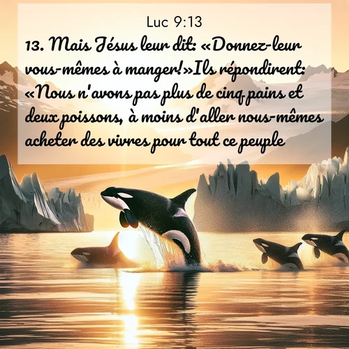 Segond21 Évangile selon Luc  ; image nature: image avec le verset biblique :Mais Jésus leur dit: «Donnez-leur vous-mêmes à manger!»Ils répondirent: «Nous n&#039;avons pas plus de cinq pains et deux poissons, à moins d&#039;aller nous-mêmes acheter des vivres pour tout ce peuple.» ;  ; 9:13