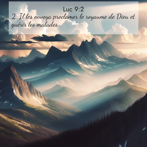 Segond21 Évangile selon Luc  ; image nature: image avec le verset biblique :Il les envoya proclamer le royaume de Dieu et guérir les malades. ;  ; 9:2
