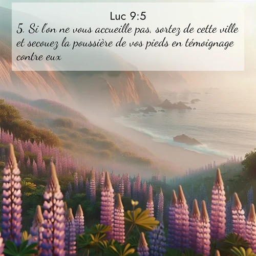 Segond21 Évangile selon Luc  ; image nature: image avec le verset biblique :Si l&#039;on ne vous accueille pas, sortez de cette ville et secouez la poussière de vos pieds en témoignage contre eux.» ;  ; 9:5